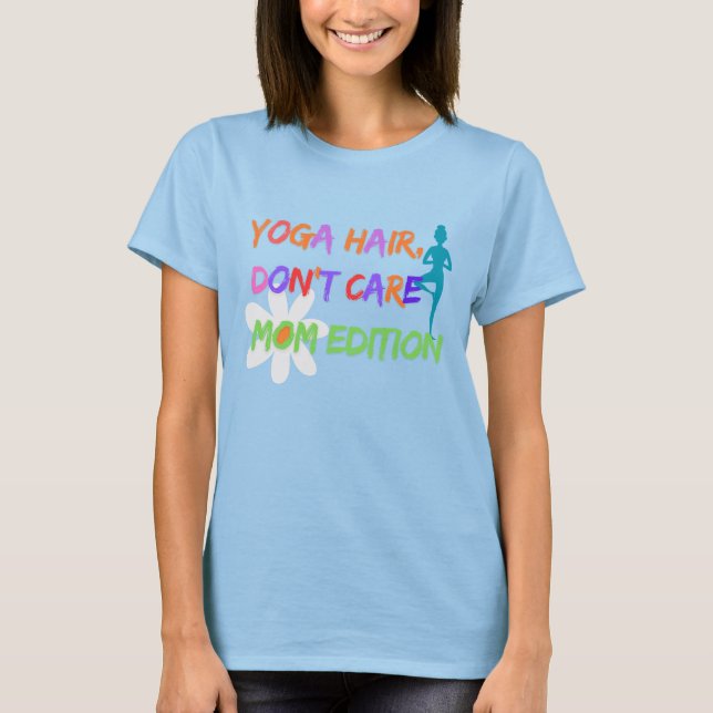 Yoga Hair Don’t Care – Mom Edition T-Shirt (Front)