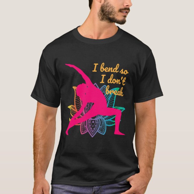 Yoga I Bend So I Don Break Relaxed Fit T-Shirt (Front)