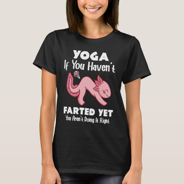 Yoga If You Haven't Farted  Meditation Yoga T-Shirt (Front)