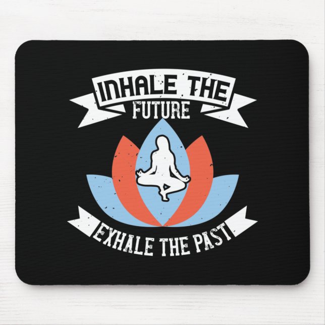 Yoga - Inhale The Future, Exhale The Past Mouse Pad (Front)