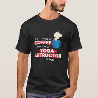 Yoga Instructor and Coffee Appreciation Saying T-Shirt