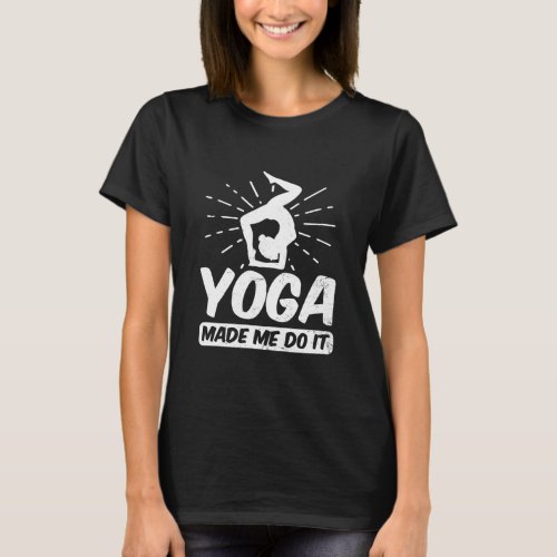 Yoga Instructor Design Made Me Do It Gift  T_Shirt
