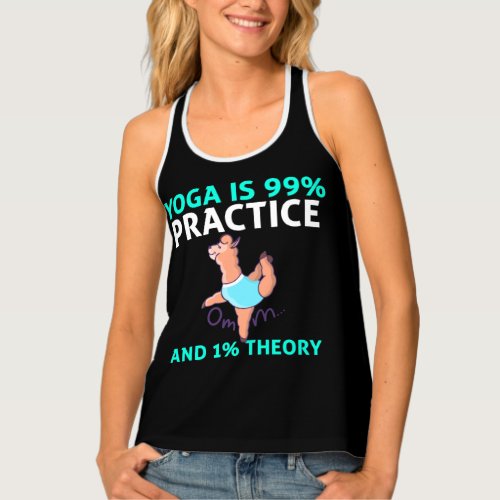 Yoga is 99 percent practice  one percent theory   tank top
