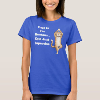 Yoga Is For Humans… Cats Just Supervise T-Shirt
