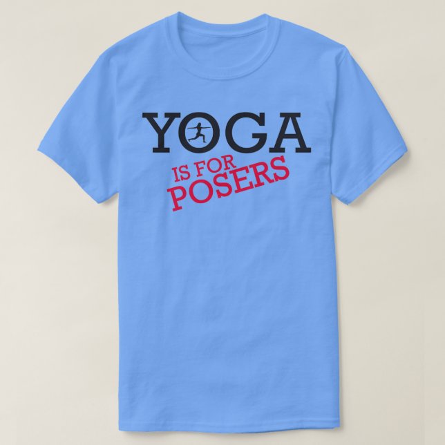 Yoga is for posers T-Shirt (Design Front)
