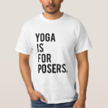 &quot;yoga Is For Posers&quot; Tee at Zazzle