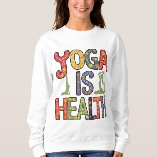 Yoga is health sweatshirt