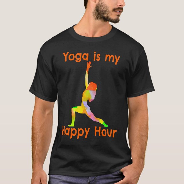 Yoga Is My Happy Hour  Meditation Yoga Teacher T-Shirt (Front)
