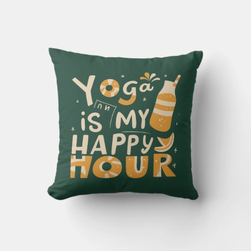 Yoga Is My Happy Hour  Throw Pillow