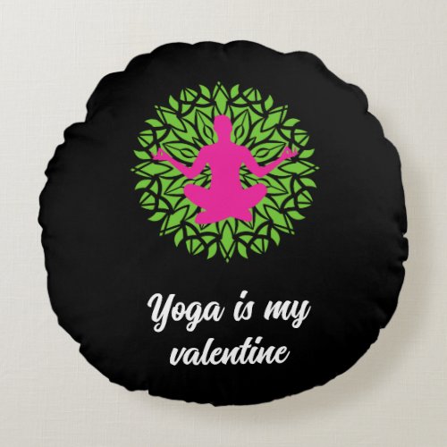 Yoga is my Valentine Round Pillow