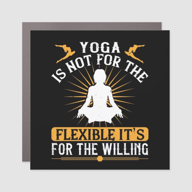 Yoga Is Not For The Flexible It's For The Willing Car Magnet (Front)
