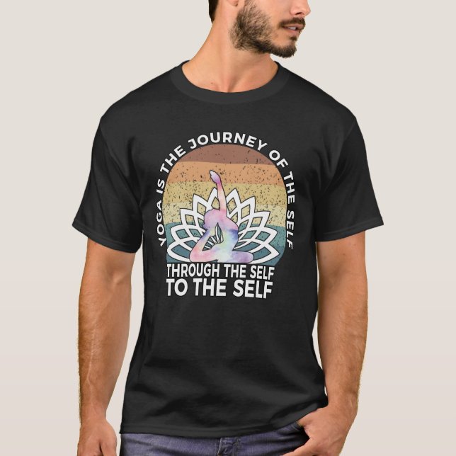 Yoga Is The Journey Yoga Lover Quote Zen Yogi T-Shirt (Front)