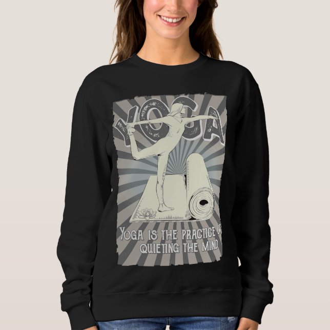 Yoga Is The Practice Of Quieting The Mind Sweatshirt (Front)