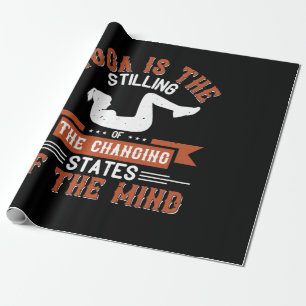 Yoga is the stilling of the changing states of the wrapping paper