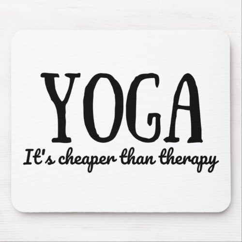 Yoga Its Cheaper Than Therapy Mouse Pad