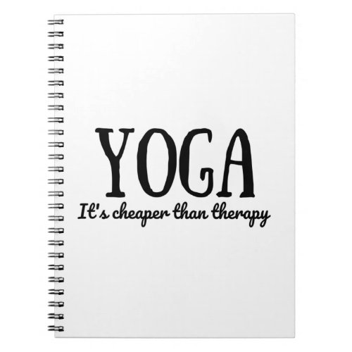 Yoga Its Cheaper Than Therapy Notebook