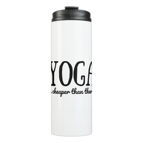 Yoga Its Cheaper Than Therapy Thermal Tumbler