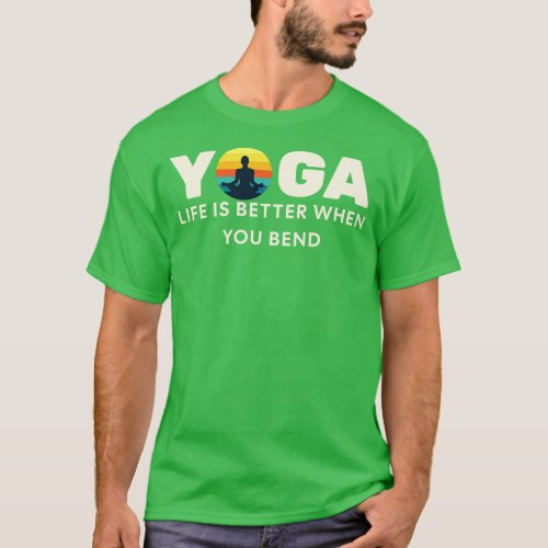 YOGA Life is better when you bend T_Shirt