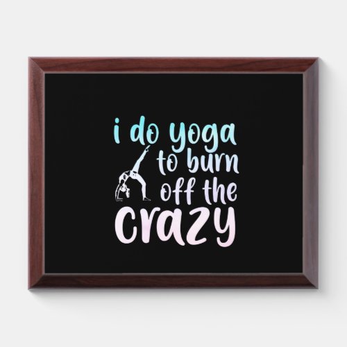 Yoga Lover  I Do Yoga To Burn Off Award Plaque