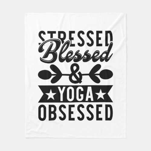 Yoga Lover  Stressed Blessed Yoga Obsessed Fleece Blanket
