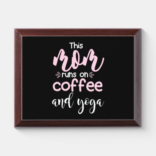 Yoga Lover  This Mom Runs On Coffee And Yoga Award Plaque