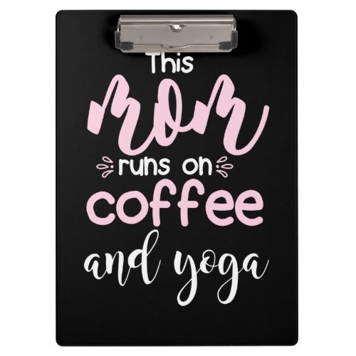 Yoga Lover  This Mom Runs On Coffee And Yoga Clipboard