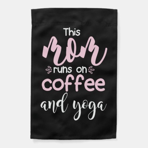 Yoga Lover  This Mom Runs On Coffee And Yoga Garden Flag