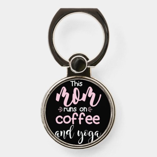 Yoga Lover  This Mom Runs On Coffee And Yoga Phone Ring Stand