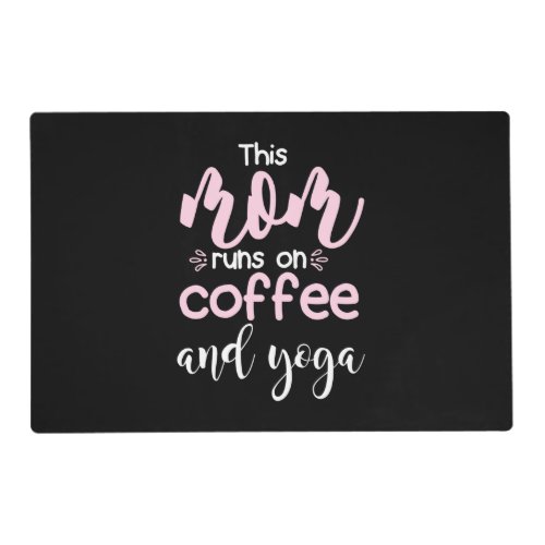 Yoga Lover  This Mom Runs On Coffee And Yoga Placemat