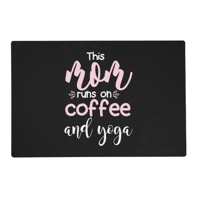 Yoga Lover | This Mom Runs On Coffee And Yoga Placemat (Front)