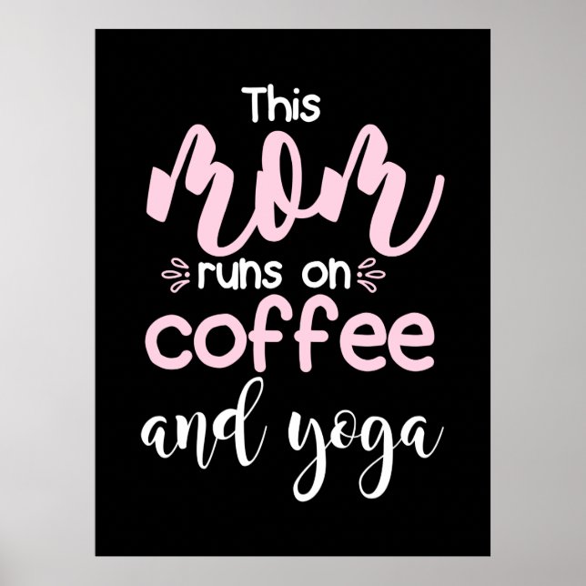 Yoga Lover | This Mom Runs On Coffee And Yoga Poster (Front)