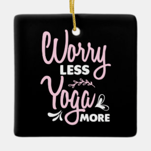 Yoga Lover Worry Less Yoga More Ceramic Ornament