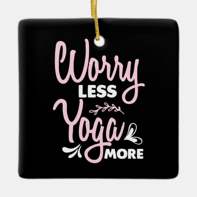 Yoga Lover | Worry Less Yoga More Ceramic Ornament (Front)