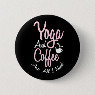 Yoga Lover Yoga And Coffee Are All I Need Button