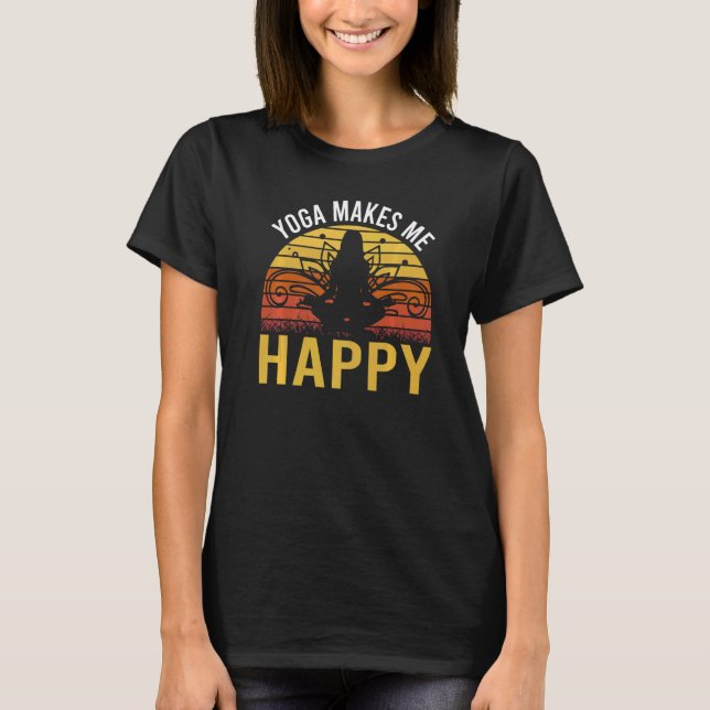 Yoga Makes Me Happy T-Shirt (Front)
