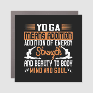 Yoga Means Addition Of Energy Mind And Soul Car Magnet