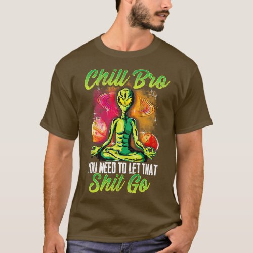 Yoga Meditate Chill Bro You Need To Let That Go T_Shirt