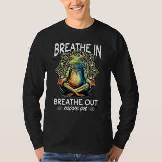 Yoga Meditation Breathe in, breathe out, move on T-Shirt