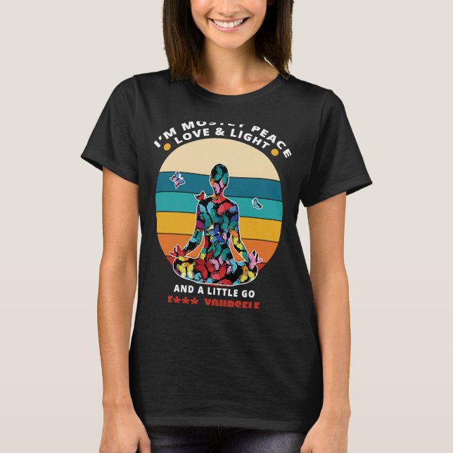 Yoga Meditation I'm Mostly Peace Love And Light T-Shirt (Front)