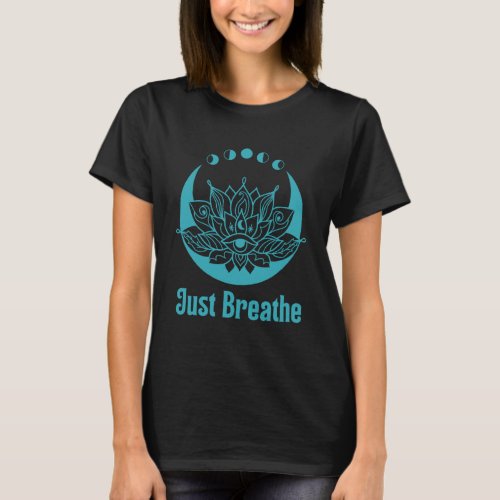 Yoga Meditation Just Breathe Moon Phase Spiritual  T_Shirt
