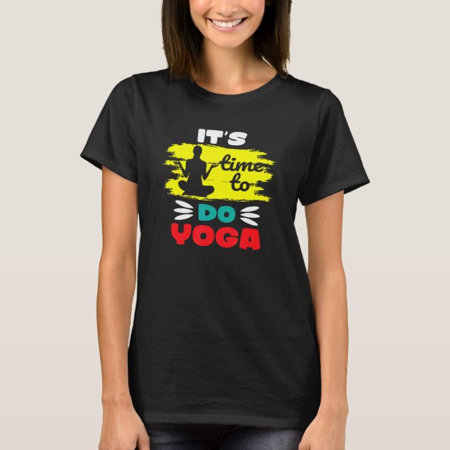 Yoga Meditation Spiritual Body time to do yoga T-Shirt (Front)