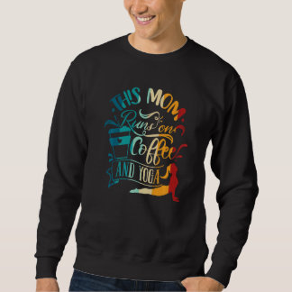 Yoga Meditation This Mom Runs On Coffee And Yoga Sweatshirt