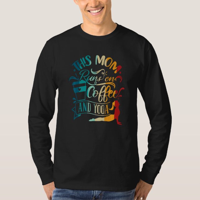 Yoga Meditation This Mom Runs On Coffee And Yoga T-Shirt (Front)