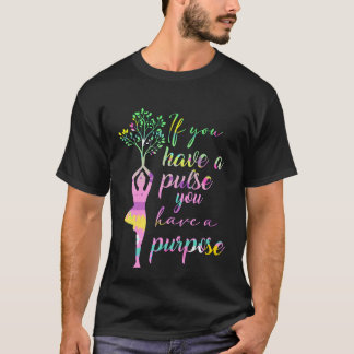 Yoga Meditation  You Have Pulse You Have Purpose T-Shirt