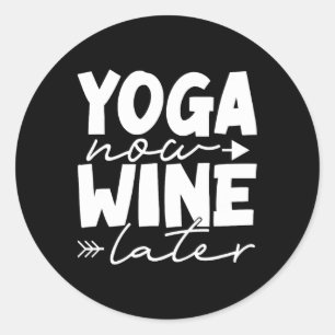 Yoga Now Wine Later Funny Meditation Fitness Yoga Classic Round Sticker