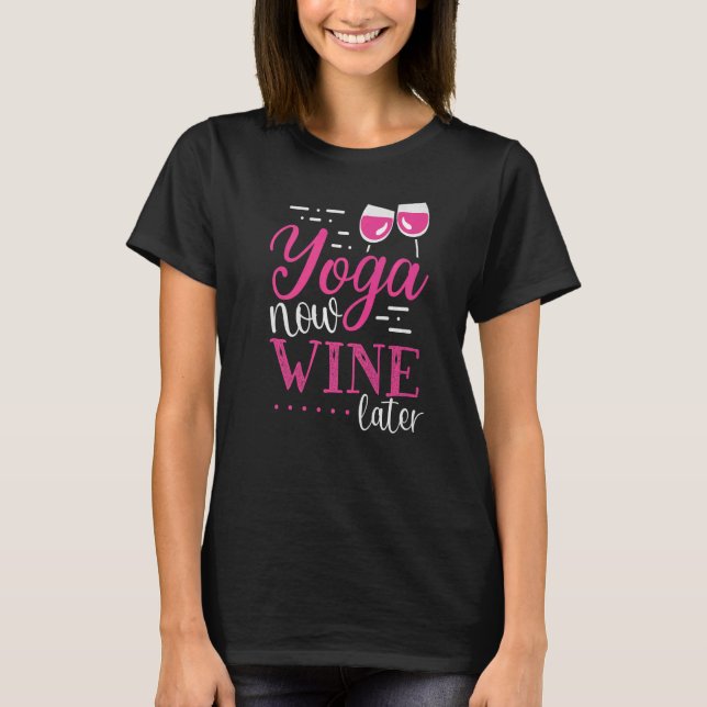 Yoga Now Wine Later Wine Apparel T-Shirt (Front)