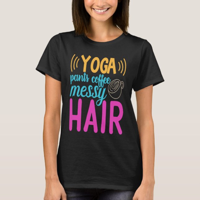 Yoga Pants Coffee Messy Hair Homeschool Mom T-Shirt (Front)