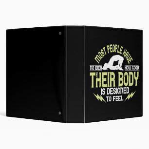 Yoga - People Have No Idea How Good Their Body Is 3 Ring Binder