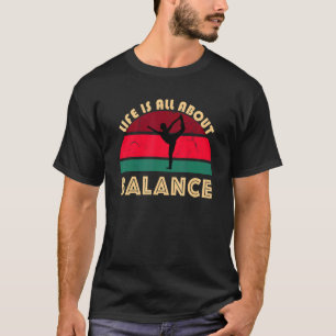 Yoga Pose Life Is All About Balance Dancer Stress T-Shirt