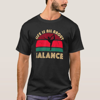 Yoga Pose Life Is All About Balance Dancer Stress T-Shirt